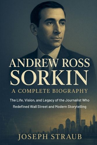 Cover image for Andrew Ross Sorkin-A Complete Biography