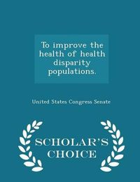 Cover image for To Improve the Health of Health Disparity Populations. - Scholar's Choice Edition