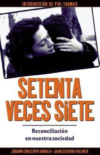 Cover image for Setenta veces siete: reconciliacion en nuestra sociedad