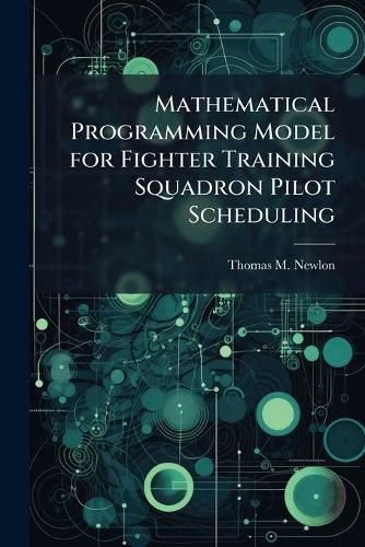 Cover image for Mathematical Programming Model for Fighter Training Squadron Pilot Scheduling