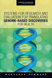 Cover image for Systems for Research and Evaluation for Translating Genome-Based Discoveries for Health: Workshop Summary