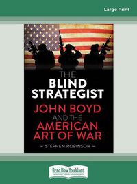 Cover image for The Blind Strategist: John Boyd and the American Art of War