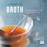 Cover image for A Bowlful of Broth: Nourishing Recipes for Bone Broths and Other Restorative Soups