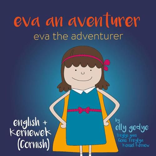 Eva the Adventurer. Eva an Aventurer: Dual Language Book: English + Kernewek (Cornish)