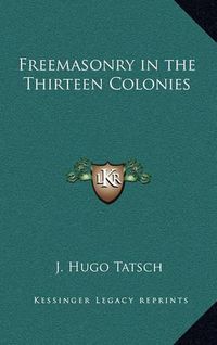 Cover image for Freemasonry in the Thirteen Colonies