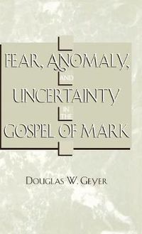 Cover image for Fear, Anomaly, and Uncertainty in the Gospel of Mark