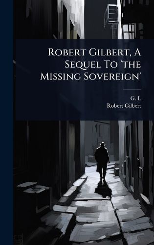 Cover image for Robert Gilbert, A Sequel To 'the Missing Sovereign'