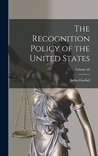 Cover image for The Recognition Policy of the United States; Volume 66