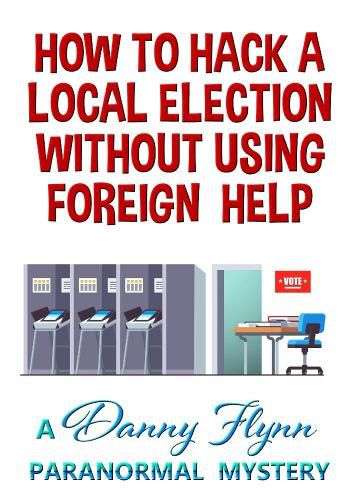 Cover image for How to Hack a Local Election Without Using Foreign Help