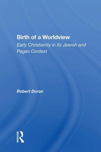 Cover image for Birth of a Worldview: Early Christianity in Its Jewish and Pagan Context