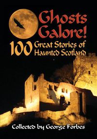 Cover image for Ghosts Galore!: 100 Great Stories of Haunted Scotland