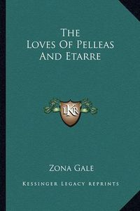 Cover image for The Loves of Pelleas and Etarre