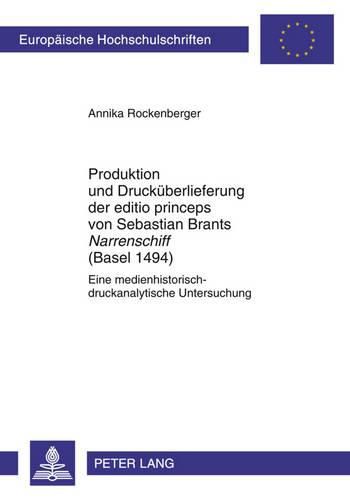 Produktion Und Druckueberlieferung Der Editio Princeps Von Sebastian Brants  Narrenschiff  (Basel 1494): Eine Medienhistorisch-Druckanalytische Untersuchung