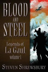 Cover image for Blood and Steel: Legends of La Gaul