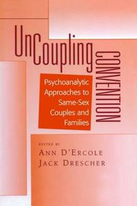 Cover image for Uncoupling Convention: Psychoanalytic Approaches to Same-Sex Couples and Families