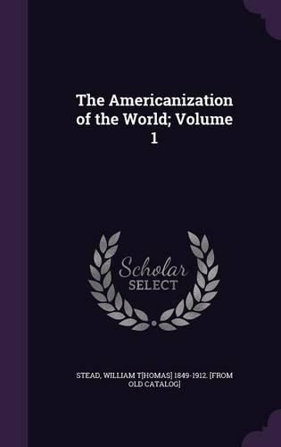 Cover image for The Americanization of the World; Volume 1