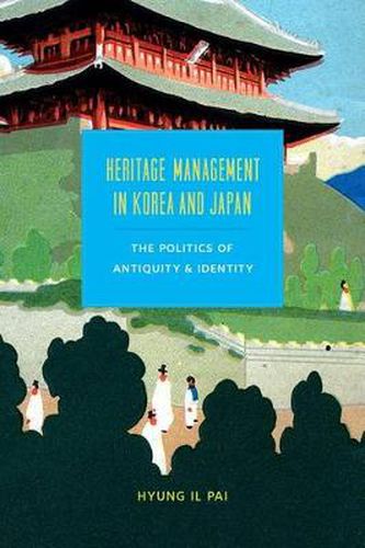 Cover image for Heritage Management in Korea and Japan: The Politics of Antiquity and Identity