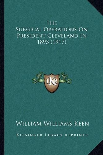 The Surgical Operations on President Cleveland in 1893 (1917)