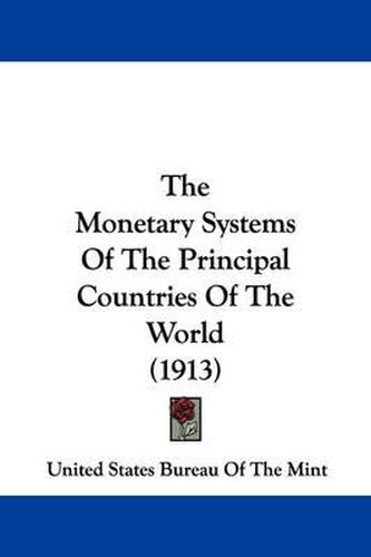 Cover image for The Monetary Systems of the Principal Countries of the World (1913)