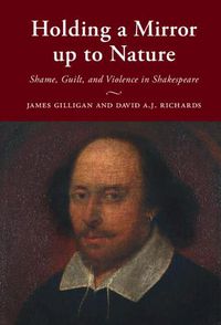 Cover image for Holding a Mirror up to Nature: Shame, Guilt, and Violence in Shakespeare