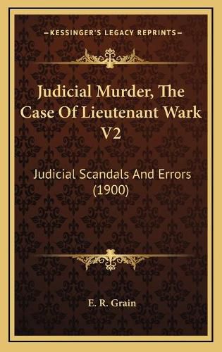 Cover image for Judicial Murder, the Case of Lieutenant Wark V2: Judicial Scandals and Errors (1900)