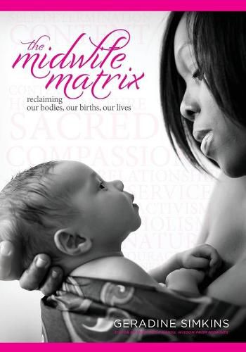 Cover image for The Midwife Matrix: Reclaiming Our Bodies, Our Births, Our Lives