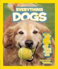 Cover image for Everything Dogs: All the Canine Facts, Photos, and Fun You Can Get Your Paws on!