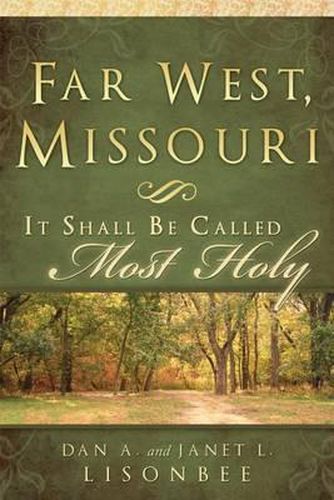 Far West, Missiouri: It Shall Be Called Most Holy