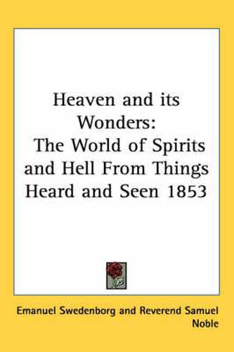 Cover image for Heaven and Its Wonders: The World of Spirits and Hell From Things Heard and Seen 1853