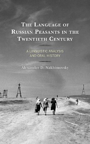 Cover image for The Language of Russian Peasants in the Twentieth Century: A Linguistic Analysis and Oral History