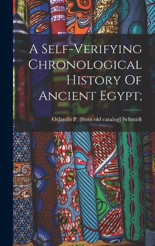 A Self-verifying Chronological History Of Ancient Egypt;