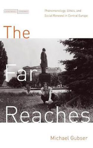Cover image for The Far Reaches: Phenomenology, Ethics, and Social Renewal in Central Europe