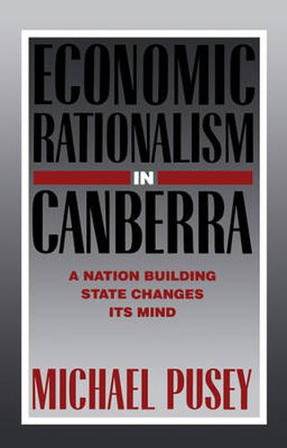 Cover image for Economic Rationalism in Canberra: A Nation-Building State Changes its Mind