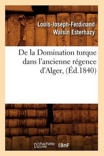 de la Domination Turque Dans l'Ancienne Regence d'Alger, (Ed.1840)