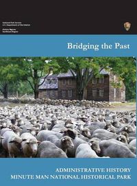 Cover image for Bridging the Past: An Administrative History of the Minute Man National Historical Park