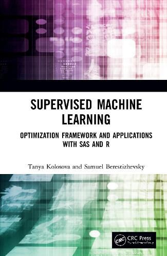 Cover image for Supervised Machine Learning: Optimization Framework and Applications with SAS and R