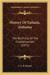 Cover image for History of Eufaula, Alabama: The Bluff City of the Chattahoochee (1875)