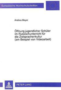 Cover image for Oeffnung Jugendlicher Schueler Im Russischunterricht Fuer Die Zielsprachenkultur (Am Beispiel Von Videoarbeit)