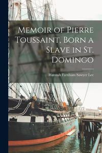 Cover image for Memoir of Pierre Toussaint, Born a Slave in St. Domingo