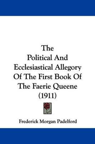 Cover image for The Political and Ecclesiastical Allegory of the First Book of the Faerie Queene (1911)