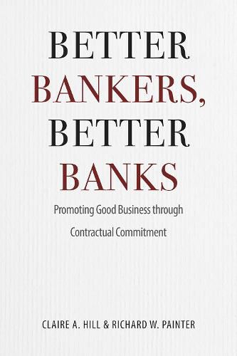 Cover image for Better Bankers, Better Banks: Promoting Good Business through Contractual Commitment