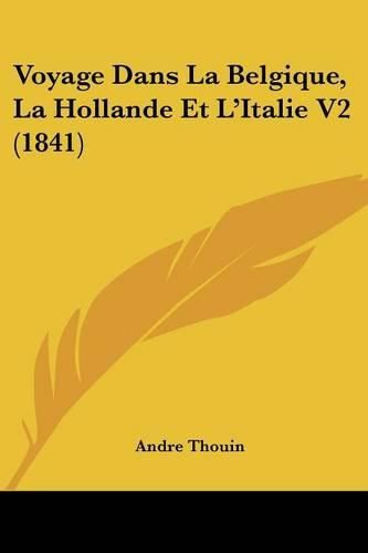 Cover image for Voyage Dans La Belgique, La Hollande Et L'Italie V2 (1841)