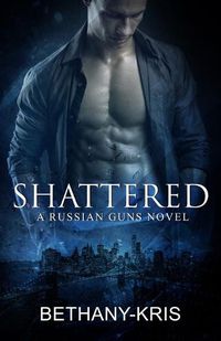 Cover image for Shattered: A Russian Guns Novel