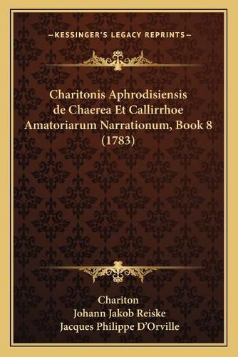 Charitonis Aphrodisiensis de Chaerea Et Callirrhoe Amatoriarum Narrationum, Book 8 (1783)