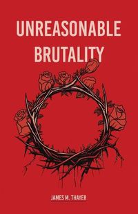 Cover image for Unreasonable Brutality