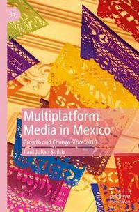 Cover image for Multiplatform Media in Mexico: Growth and Change Since 2010