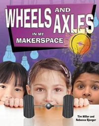 Cover image for Wheels and Axles in My Makerspace