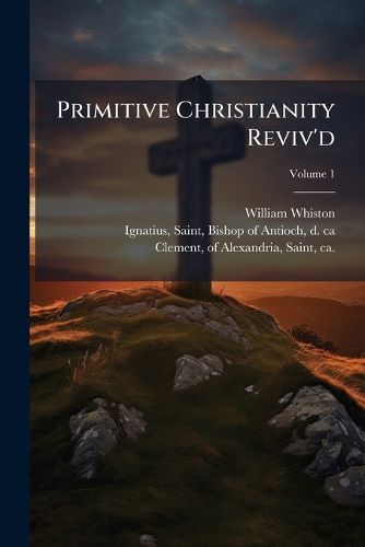 Cover image for Primitive Christianity Reviv'd