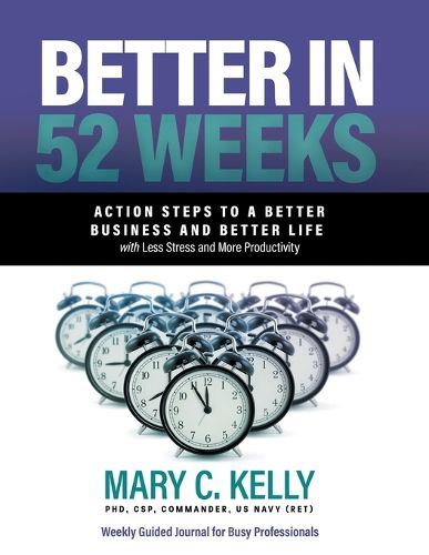 Cover image for Better in 52 Weeks: Action Steps to a Better Business and Better Life with Less Stress and More Productivity