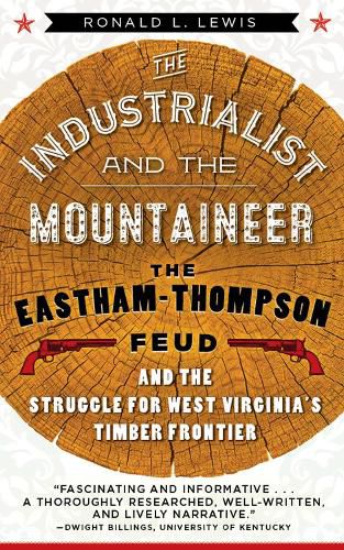 The Industrialist and the Mountaineer: The Eastham-Thompson Fued and the Struggle for West Virginia's Timber Frontier